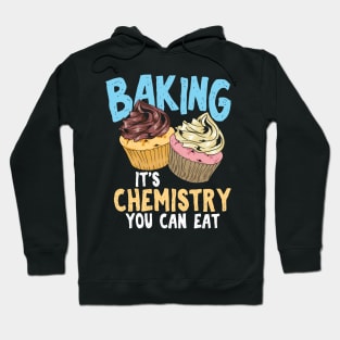 Baking - It's Chemistry You Can Eat Hoodie